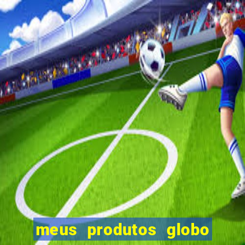 meus produtos globo com pagamento